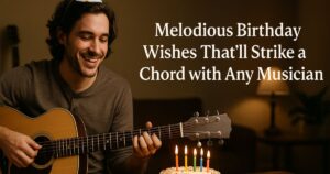 190 Melodious Birthday Wishes That'll Strike a Chord with Any Musician