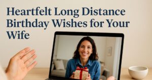 240 Heartfelt Long Distance Birthday Wishes for Your Wife