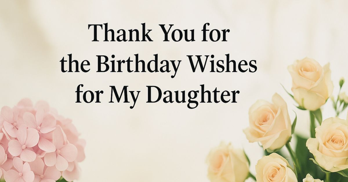 90 Ways to Say "Thank You for the Birthday Wishes for My Daughter"