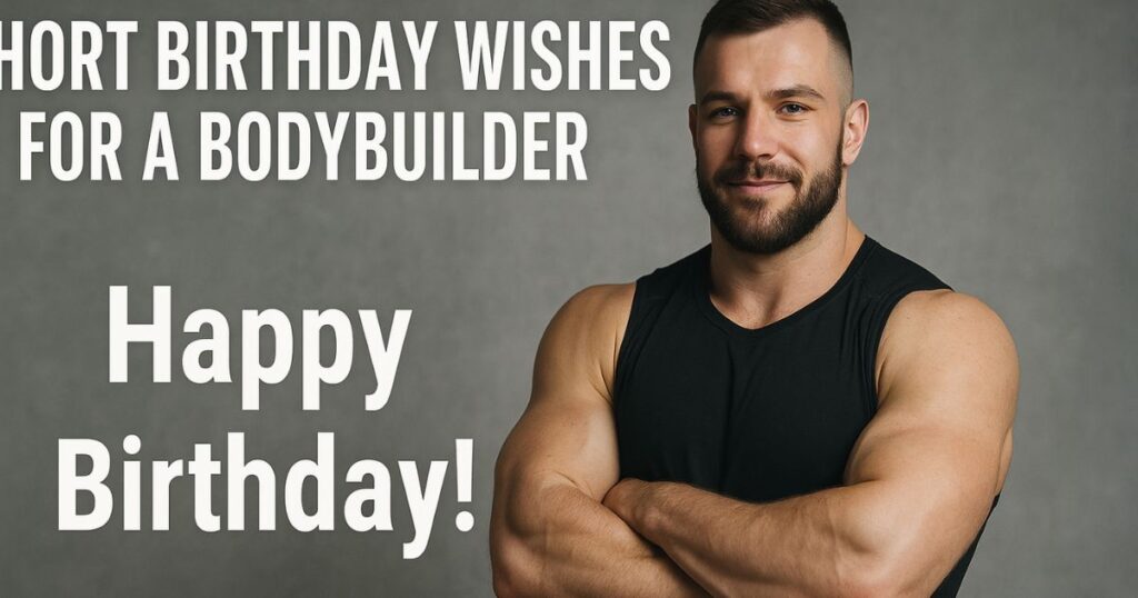Short Birthday Wishes for a Bodybuilder