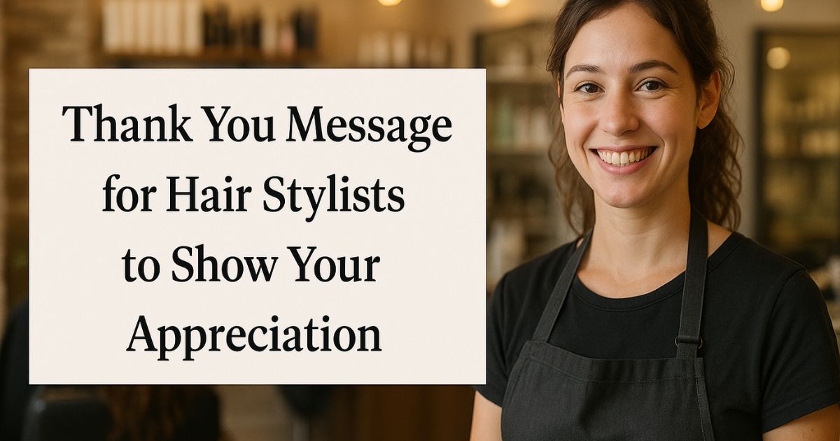 100 Thank You Message for Hair Stylists to Show Your Appreciation!