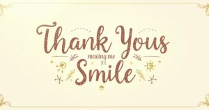 175 Thank Yous for Making Me Smile – Genuine Messages and Quotes