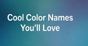 220+ Cool Color Names You’ll Love (Unique & Aesthetic!)