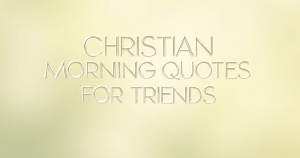  Christian Morning Quotes for Friends