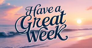 Have a Great Week
